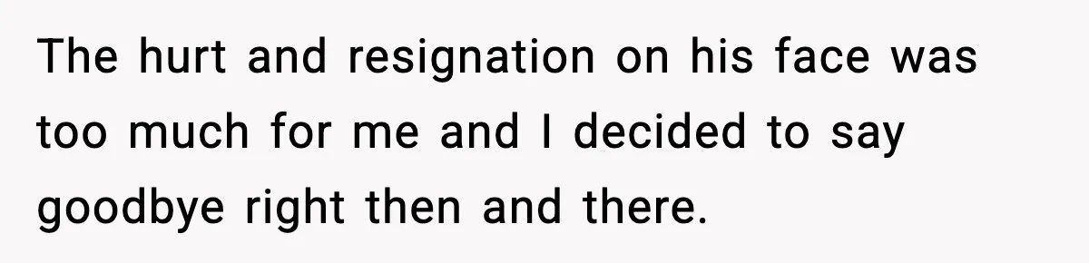 MIL Claims Daughter’s Home As Her Own, Relationship Falls Apart The hurt and resignation on his face was too much for me and I decided to say goodbye right then and there.