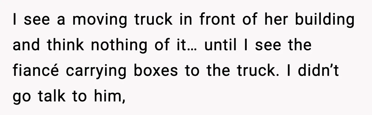 MIL Claims Daughter’s Home As Her Own, Relationship Falls Apart I see a moving truck in front of her building and think nothing of it… until I see the fiancé carrying boxes to the truck. I didn’t go talk to...