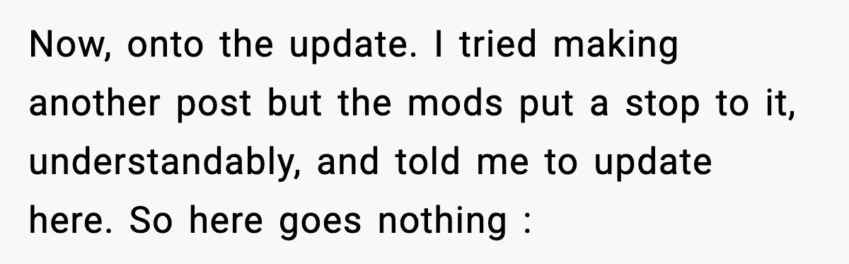 MIL Claims Daughter’s Home As Her Own, Relationship Falls Apart Now, onto the update. I tried making another post but the mods put a stop to it, understandably, and told me to update here. So here goes nothing :