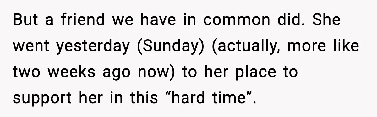 MIL Claims Daughter’s Home As Her Own, Relationship Falls Apart But a friend we have in common did. She went yesterday (Sunday) (actually, more like two weeks ago now) to her place to support her in this “hard time”.