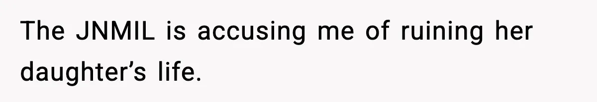 MIL Claims Daughter’s Home As Her Own, Relationship Falls Apart The JNMIL is accusing me of ruining her daughter’s life.