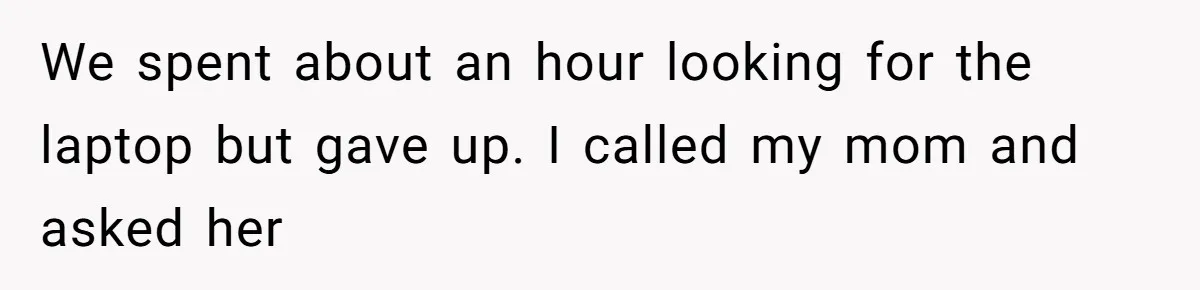 Dad Plays “Bonding Game” By Hiding Laptop, Then Calls Kid Terrible For Not Asking Him We spent about an hour looking for the laptop but gave up. I called my mom and asked her