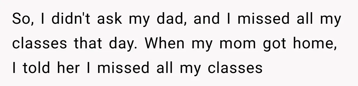 Dad Plays “Bonding Game” By Hiding Laptop, Then Calls Kid Terrible For Not Asking Him So, I didn't ask my dad, and I missed all my classes that day. When my mom got home, I told her I missed all my classes
