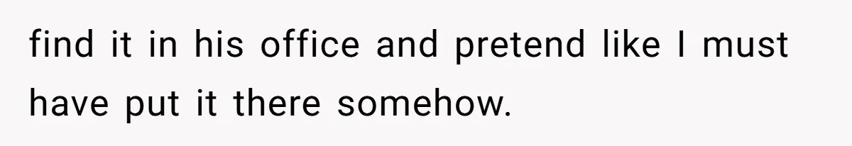 Dad Plays “Bonding Game” By Hiding Laptop, Then Calls Kid Terrible For Not Asking Him find it in his office and pretend like I must have put it there somehow.
