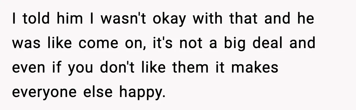 Pregnant Woman Walks Out After In-Laws Gang Up on Baby Name I told him I wasn't okay with that and he was like come on, it's not a big deal and even if you don't like them it makes everyone else...