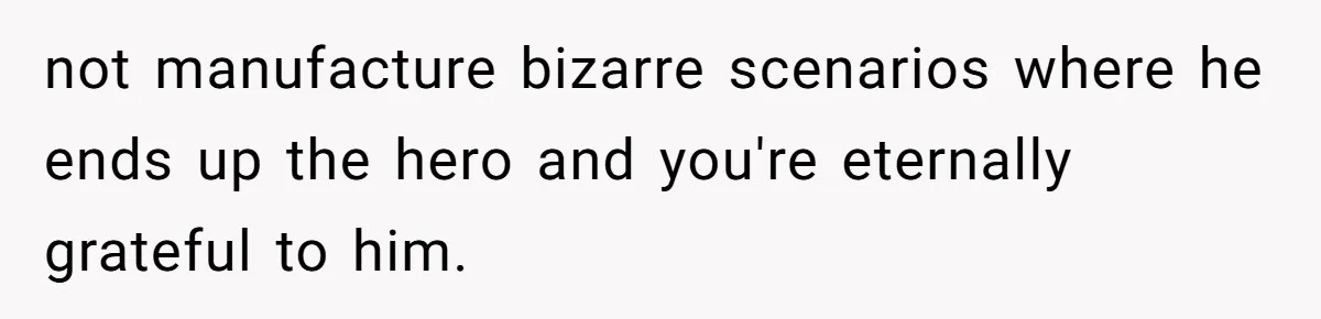 Dad Plays “Bonding Game” By Hiding Laptop, Then Calls Kid Terrible For Not Asking Him not manufacture bizarre scenarios where he ends up the hero and you're eternally grateful to him.
