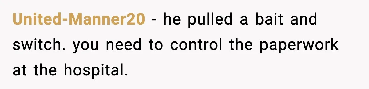 Pregnant Woman Walks Out After In-Laws Gang Up on Baby Name United-Manner20 - he pulled a bait and switch. you need to control the paperwork at the hospital.