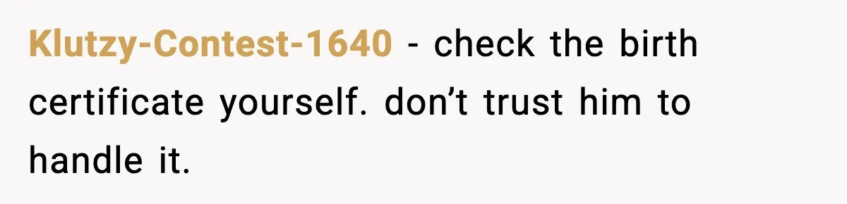Pregnant Woman Walks Out After In-Laws Gang Up on Baby Name Klutzy-Contest-1640 - check the birth certificate yourself. don’t trust him to handle it.