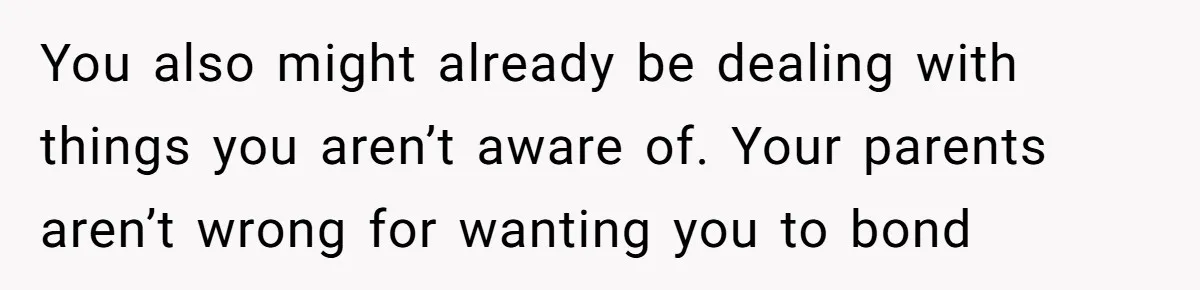 Dad Plays “Bonding Game” By Hiding Laptop, Then Calls Kid Terrible For Not Asking Him You also might already be dealing with things you aren’t aware of. Your parents aren’t wrong for wanting you to bond