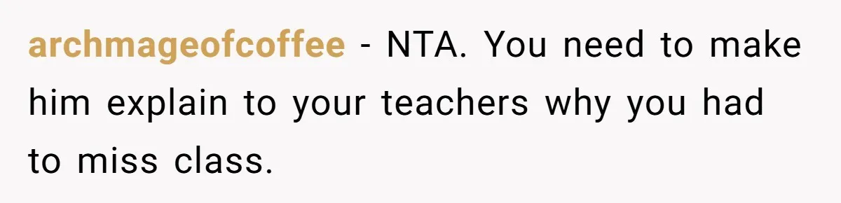 Dad Plays “Bonding Game” By Hiding Laptop, Then Calls Kid Terrible For Not Asking Him archmageofcoffee − NTA. You need to make him explain to your teachers why you had to miss class.