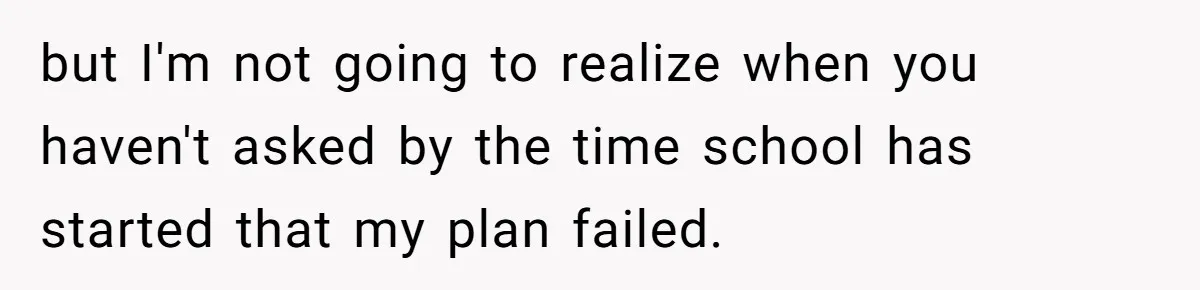 Dad Plays “Bonding Game” By Hiding Laptop, Then Calls Kid Terrible For Not Asking Him but I'm not going to realize when you haven't asked by the time school has started that my plan failed.