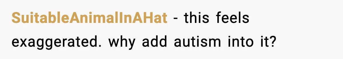 SuitableAnimalInAHat - this feels exaggerated. why add autism into it?