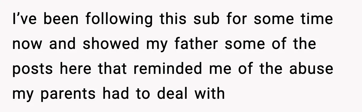 Daughter Finally Snaps at Toxic Mom, Leaves to Start Her Own Life I’ve been following this sub for some time now and showed my father some of the posts here that reminded me of the abuse my parents had to deal with
