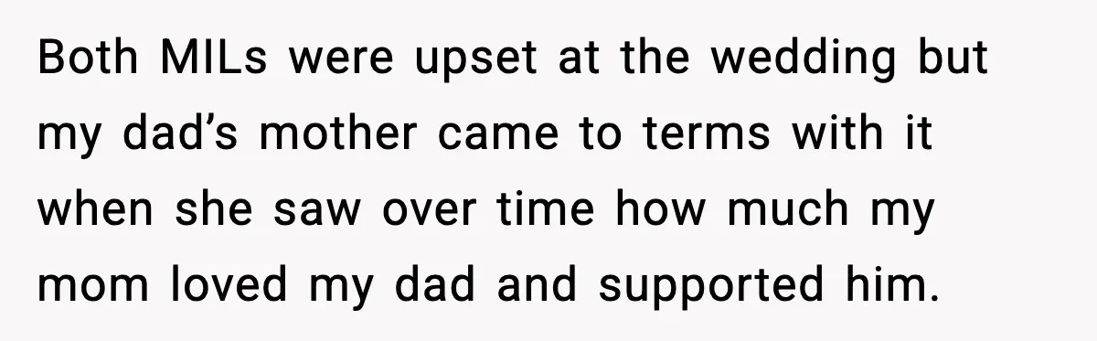 Daughter Finally Snaps at Toxic Mom, Leaves to Start Her Own Life Both MILs were upset at the wedding but my dad’s mother came to terms with it when she saw over time how much my mom loved my dad and supported...