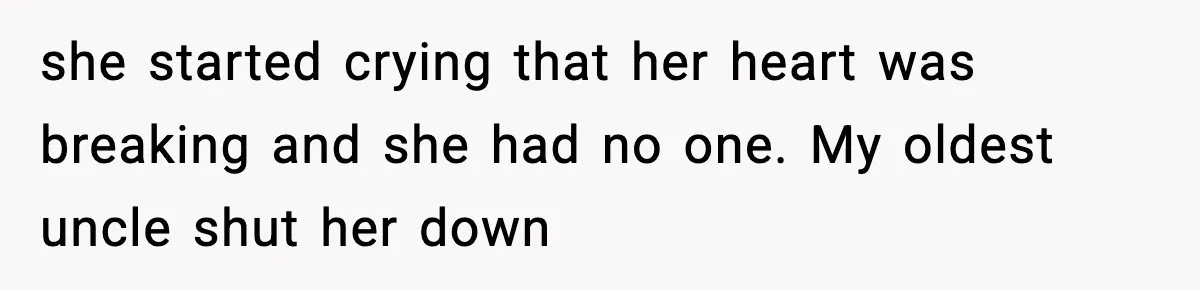 Daughter Finally Snaps at Toxic Mom, Leaves to Start Her Own Life she started crying that her heart was breaking and she had no one. My oldest uncle shut her down