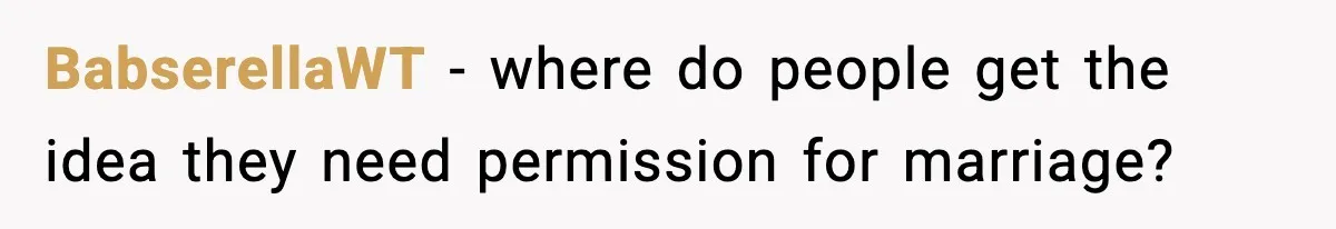 Daughter Finally Snaps at Toxic Mom, Leaves to Start Her Own Life BabserellaWT - where do people get the idea they need permission for marriage?