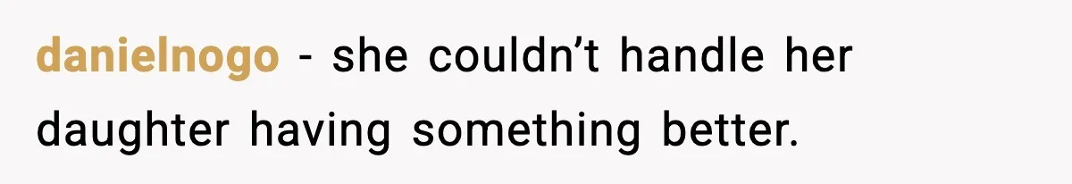 Daughter Finally Snaps at Toxic Mom, Leaves to Start Her Own Life danielnogo - she couldn’t handle her daughter having something better.