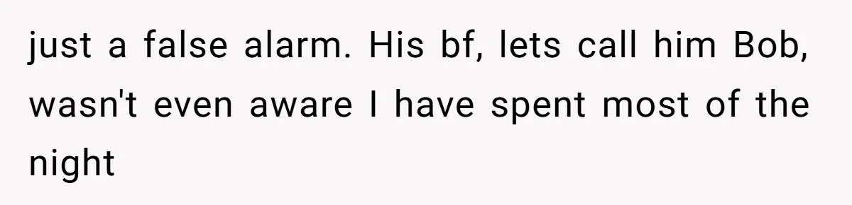 just a false alarm. His bf, lets call him Bob, wasn't even aware I have spent most of the night