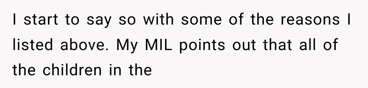 I start to say so with some of the reasons I listed above. My MIL points out that all of the children in the