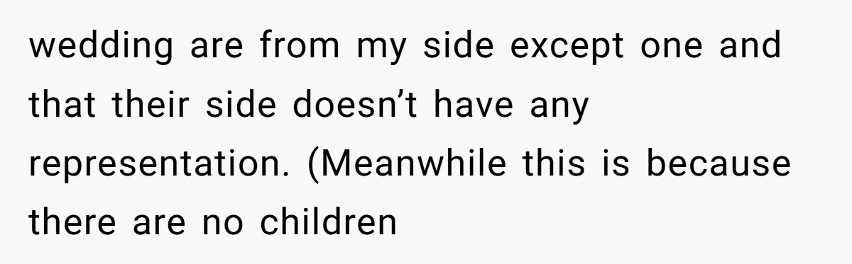 wedding are from my side except one and that their side doesn’t have any representation. (Meanwhile this is because there are no children