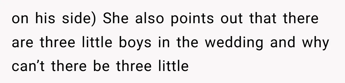 on his side) She also points out that there are three little boys in the wedding and why can’t there be three little