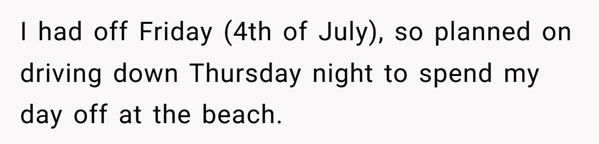 I had off Friday (4th of July), so planned on driving down Thursday night to spend my day off at the beach.
