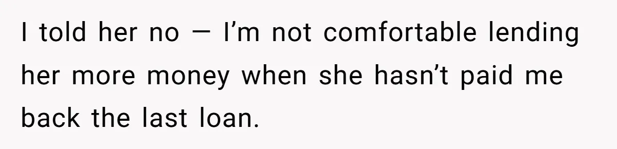 Sibling Rivalry Hits the Wallet After Sister Asks for Vacation Cash While Still Owing $1,000 I told her no — I’m not comfortable lending her more money when she hasn’t paid me back the last loan.