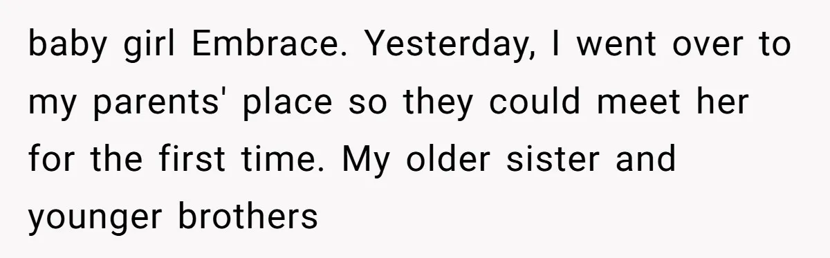 From "Embrace" to "Amara": A Family's Heated Debate Over a Unique Baby Name baby girl Embrace. Yesterday, I went over to my parents' place so they could meet her for the first time. My older sister and younger brothers