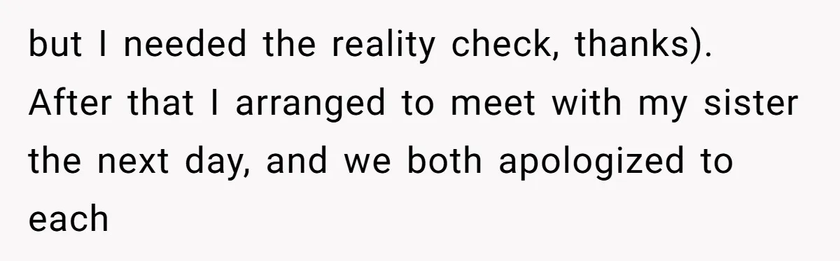 From "Embrace" to "Amara": A Family's Heated Debate Over a Unique Baby Name but I needed the reality check, thanks). After that I arranged to meet with my sister the next day, and we both apologized to each