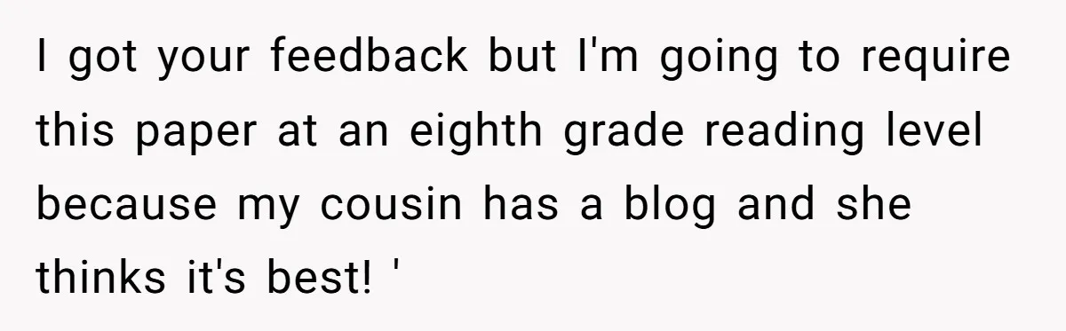 I got your feedback but I'm going to require this paper at an eighth grade reading level because my cousin has a blog and she thinks it's best! '