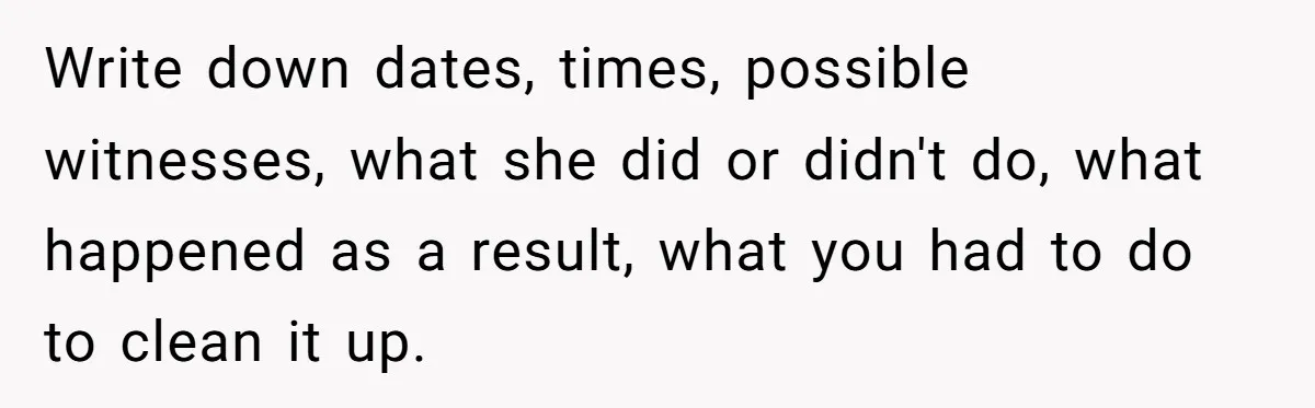 Is Reporting a Struggling Coworker "Tattling" or Simply Protecting Your Career? Write down dates, times, possible witnesses, what she did or didn't do, what happened as a result, what you had to do to clean it up.