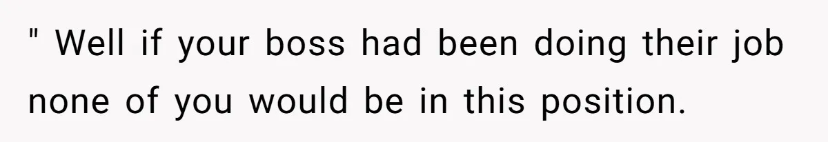 Is Reporting a Struggling Coworker "Tattling" or Simply Protecting Your Career? " Well if your boss had been doing their job none of you would be in this position.