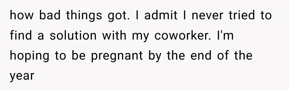 Is Reporting a Struggling Coworker "Tattling" or Simply Protecting Your Career? how bad things got. I admit I never tried to find a solution with my coworker. I'm hoping to be pregnant by the end of the year