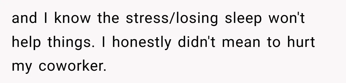 Is Reporting a Struggling Coworker "Tattling" or Simply Protecting Your Career? and I know the stress/losing sleep won't help things. I honestly didn't mean to hurt my coworker.