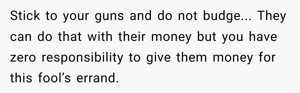 Stick to your guns and do not budge... They can do that with their money but you have zero responsibility to give them money for this fool’s errand.