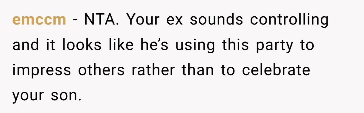 emccm − NTA. Your ex sounds controlling and it looks like he’s using this party to impress others rather than to celebrate your son.