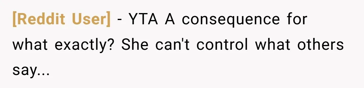 [Reddit User] − YTA A consequence for what exactly? She can't control what others say...