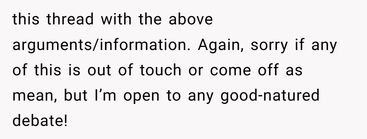 this thread with the above arguments/information. Again, sorry if any of this is out of touch or come off as mean, but I’m open to any good-natured debate!