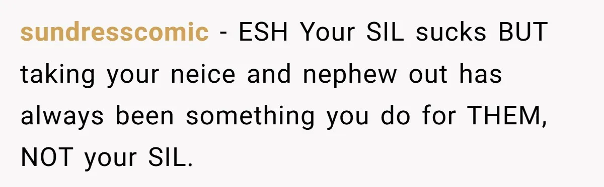 sundresscomic − ESH Your SIL sucks BUT taking your neice and nephew out has always been something you do for THEM, NOT your SIL.