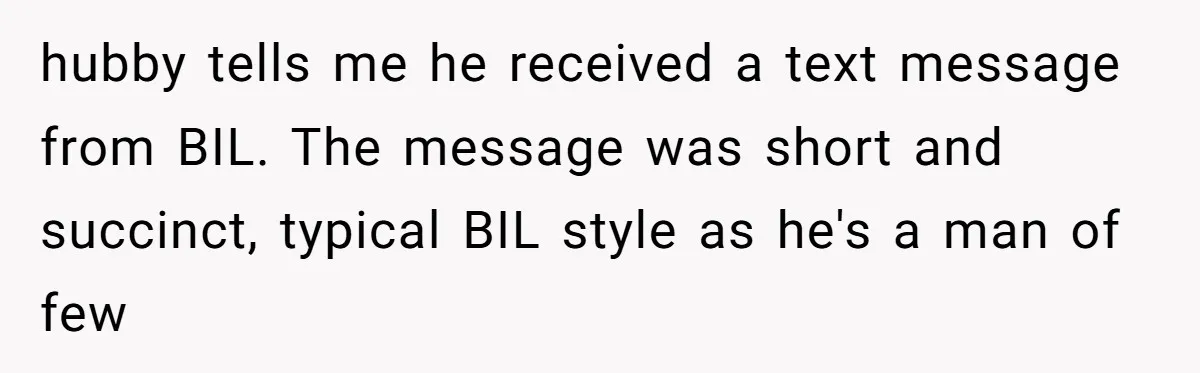 hubby tells me he received a text message from BIL. The message was short and succinct, typical BIL style as he's a man of few
