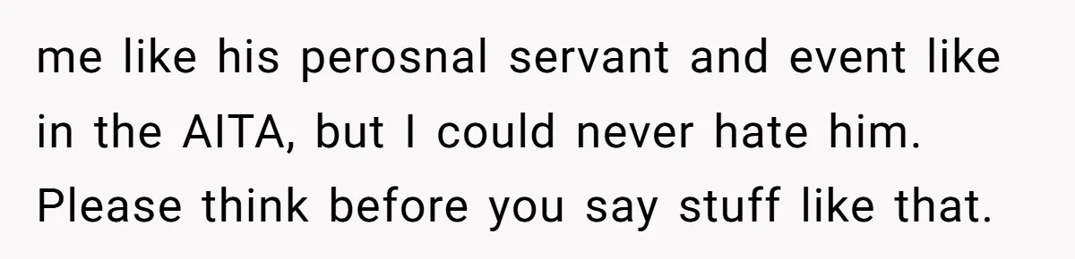 A Makeup Battle: Teen Sister Refuses to Censor Her New Eyeliner for Her Brother me like his perosnal servant and event like in the AITA, but I could never hate him. Please think before you say stuff like that.