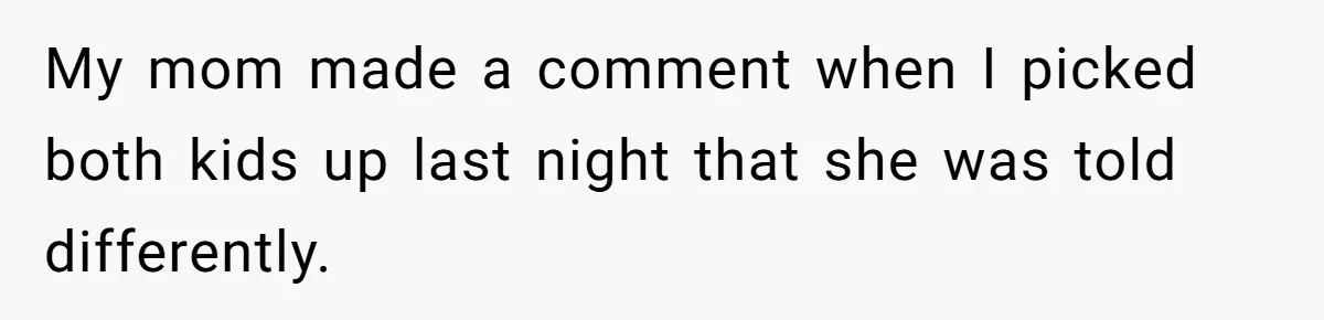 Mom Worries Daughter Will Feel Less Loved After Son Gets Special Birthday Treatment, Husband Says She’s Overreacting My mom made a comment when I picked both kids up last night that she was told differently.
