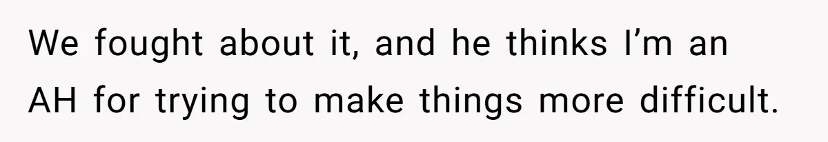 Mom Worries Daughter Will Feel Less Loved After Son Gets Special Birthday Treatment, Husband Says She’s Overreacting We fought about it, and he thinks I’m an AH for trying to make things more difficult.
