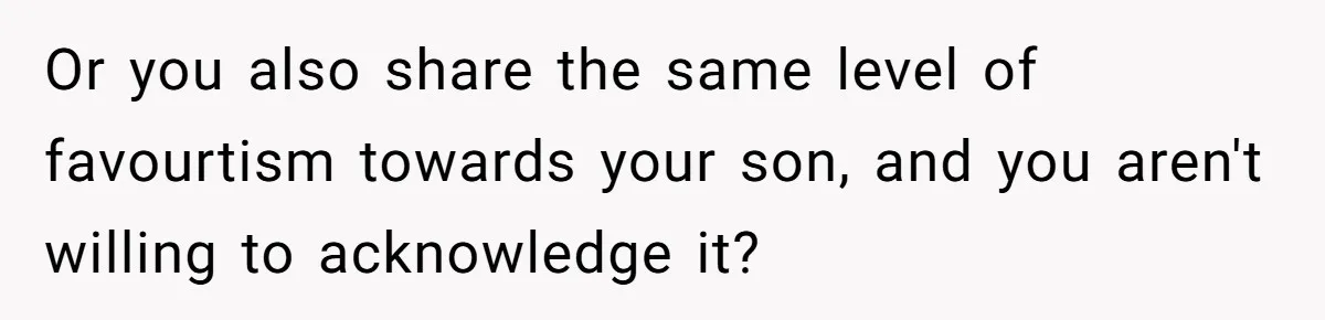 Mom Worries Daughter Will Feel Less Loved After Son Gets Special Birthday Treatment, Husband Says She’s Overreacting Or you also share the same level of favourtism towards your son, and you aren't willing to acknowledge it?