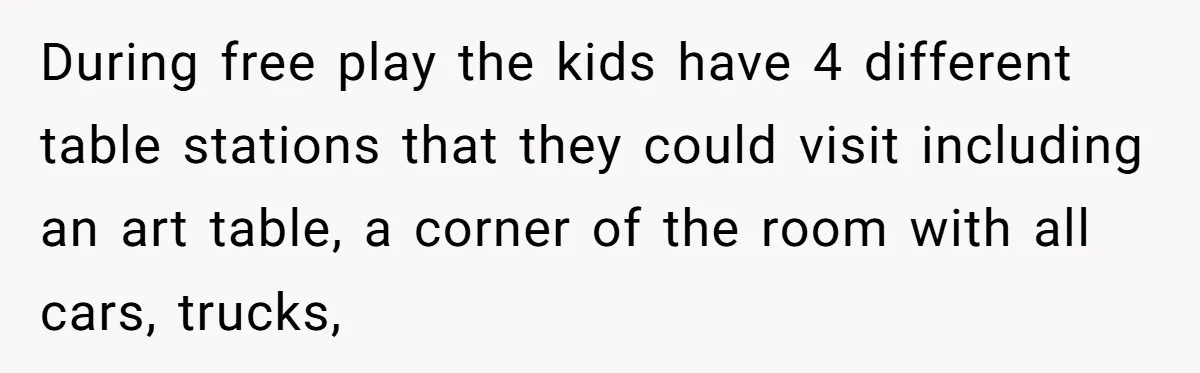 During free play the kids have 4 different table stations that they could visit including an art table, a corner of the room with all cars, trucks,