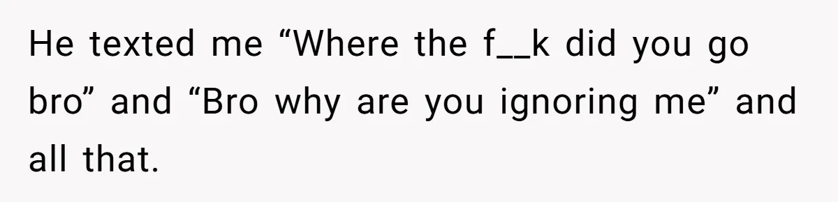 Man Walks Out Of Brewery After Friend Mocks His Wife’s Near-Fatal Fall, Leaves Him Without A Ride He texted me “Where the f__k did you go bro” and “Bro why are you ignoring me” and all that.