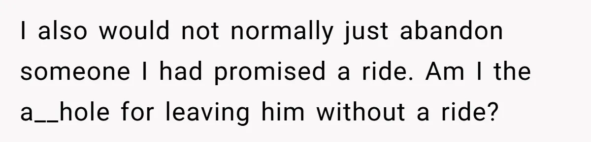 Man Walks Out Of Brewery After Friend Mocks His Wife’s Near-Fatal Fall, Leaves Him Without A Ride I also would not normally just abandon someone I had promised a ride. Am I the a__hole for leaving him without a ride?