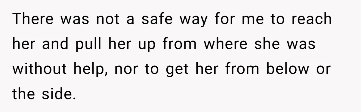 Man Walks Out Of Brewery After Friend Mocks His Wife’s Near-Fatal Fall, Leaves Him Without A Ride There was not a safe way for me to reach her and pull her up from where she was without help, nor to get her from below or the side.
