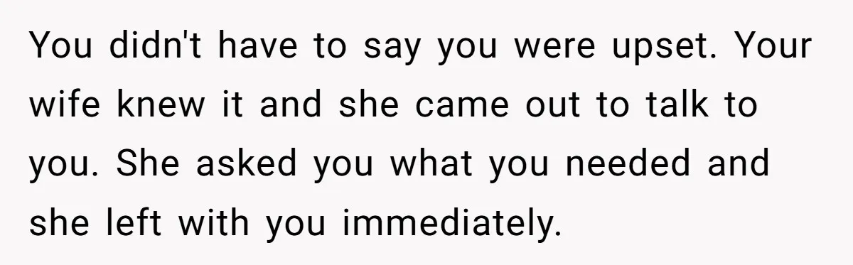 Man Walks Out Of Brewery After Friend Mocks His Wife’s Near-Fatal Fall, Leaves Him Without A Ride You didn't have to say you were upset. Your wife knew it and she came out to talk to you. She asked you what you needed and she left with...