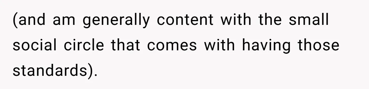 Man Walks Out Of Brewery After Friend Mocks His Wife’s Near-Fatal Fall, Leaves Him Without A Ride (and am generally content with the small social circle that comes with having those standards).